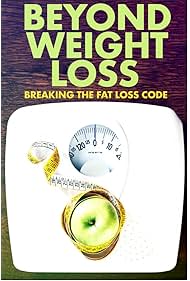 Beyond Weight Loss Breaking the Fat Loss Code (2020)