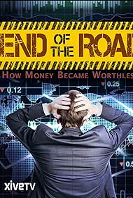 End of the Road How Money Became Worthless (2012)